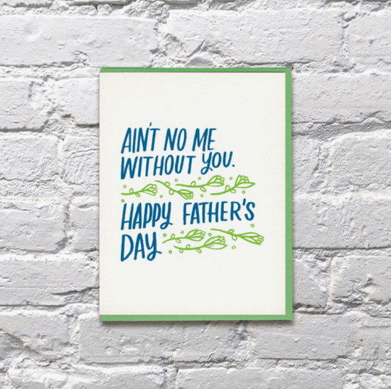 Ain't No Me Without You Father's Day Card