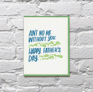 AIn't No Me Without You Father's Day Card