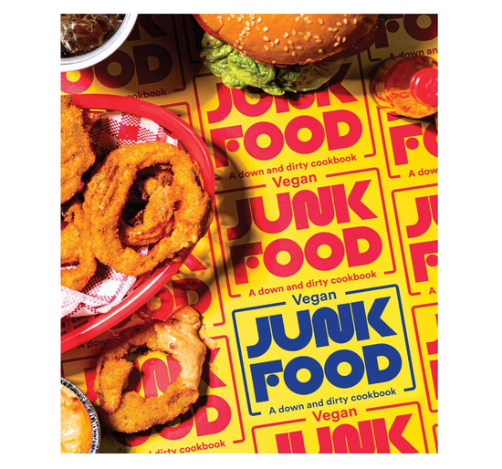 Vegan Junk Food: A Down & Dirty Cookbook