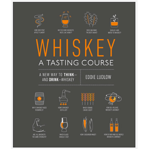 Whiskey: A Tasting Course - a new Way to Think and Drink Whiskey
